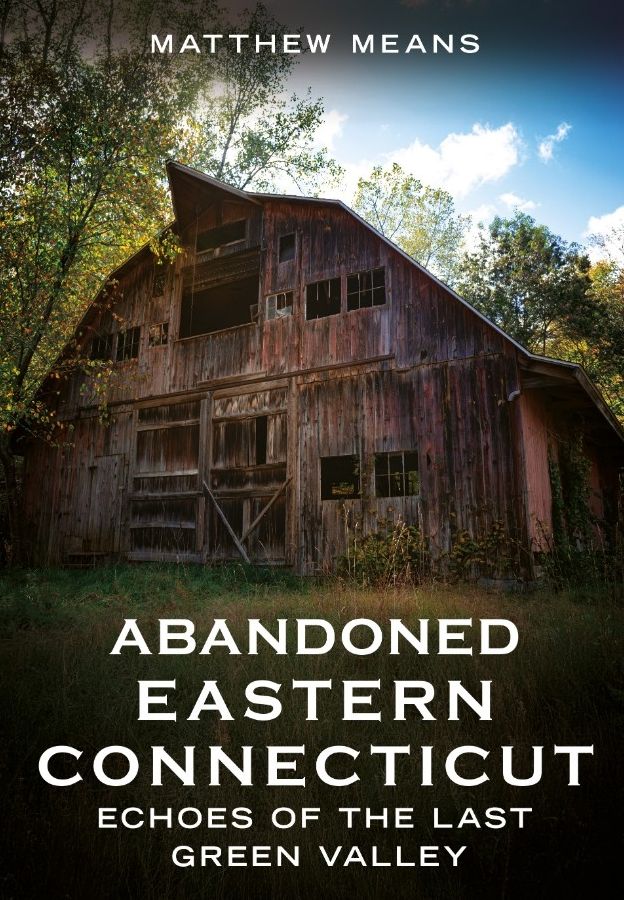 Abandoned Eastern Connecticut: Echoes of the Last Green Valley