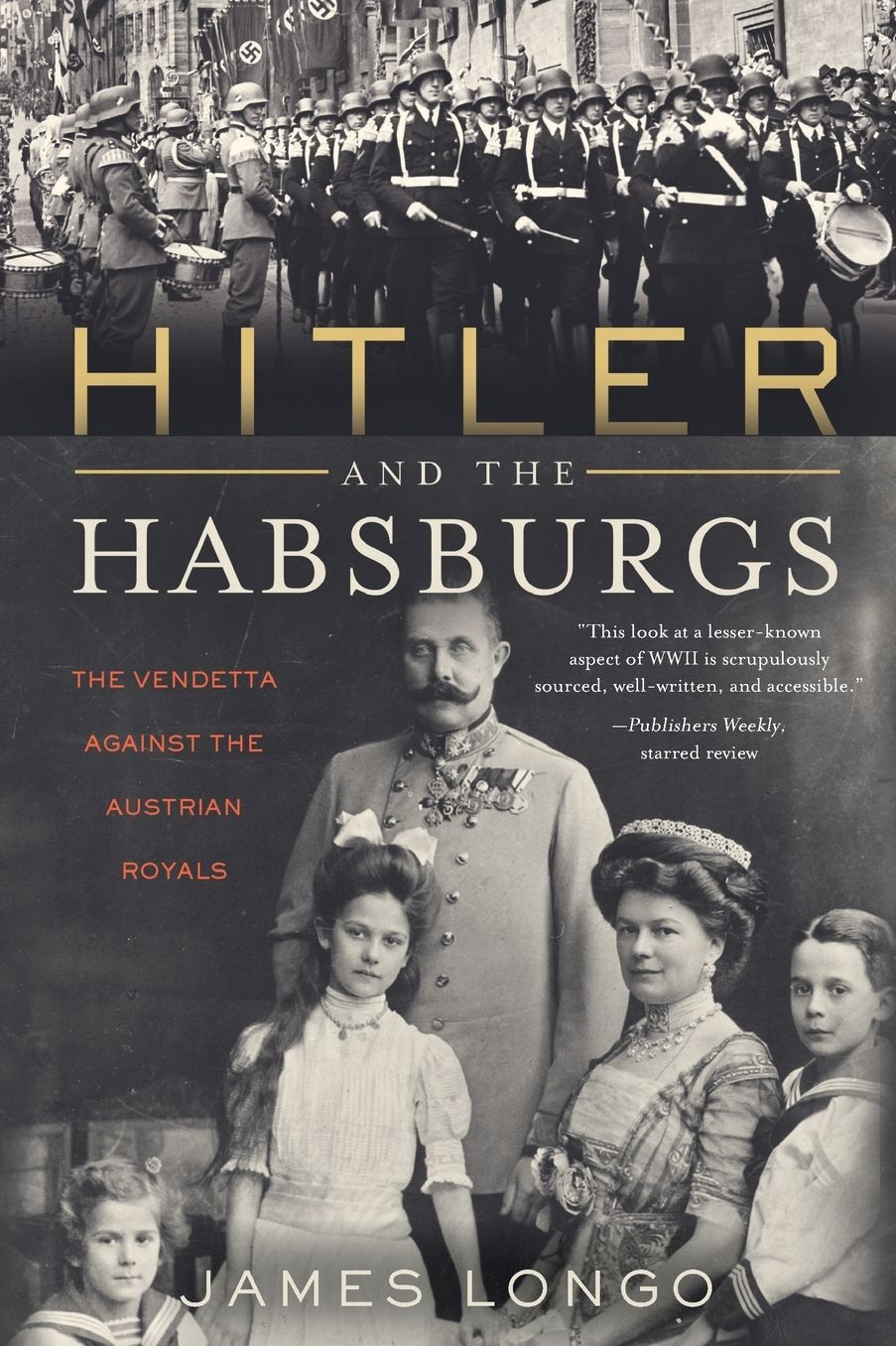 Hitler and the Habsburgs: The Vendetta Against the Austrian Royals