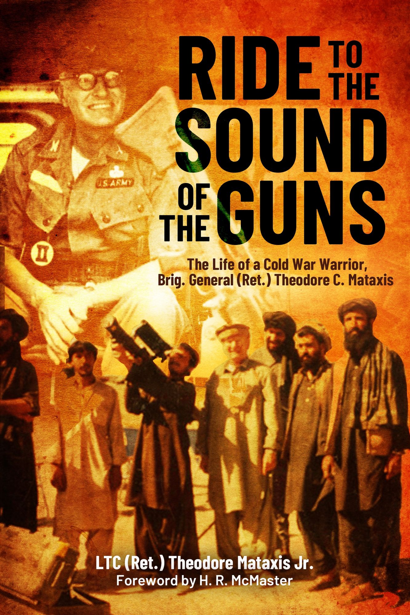 Ride to the Sound of the Guns: The Life of a Cold War Warrior, Brig. Gen. (Ret.) Theodore C. Mataxis