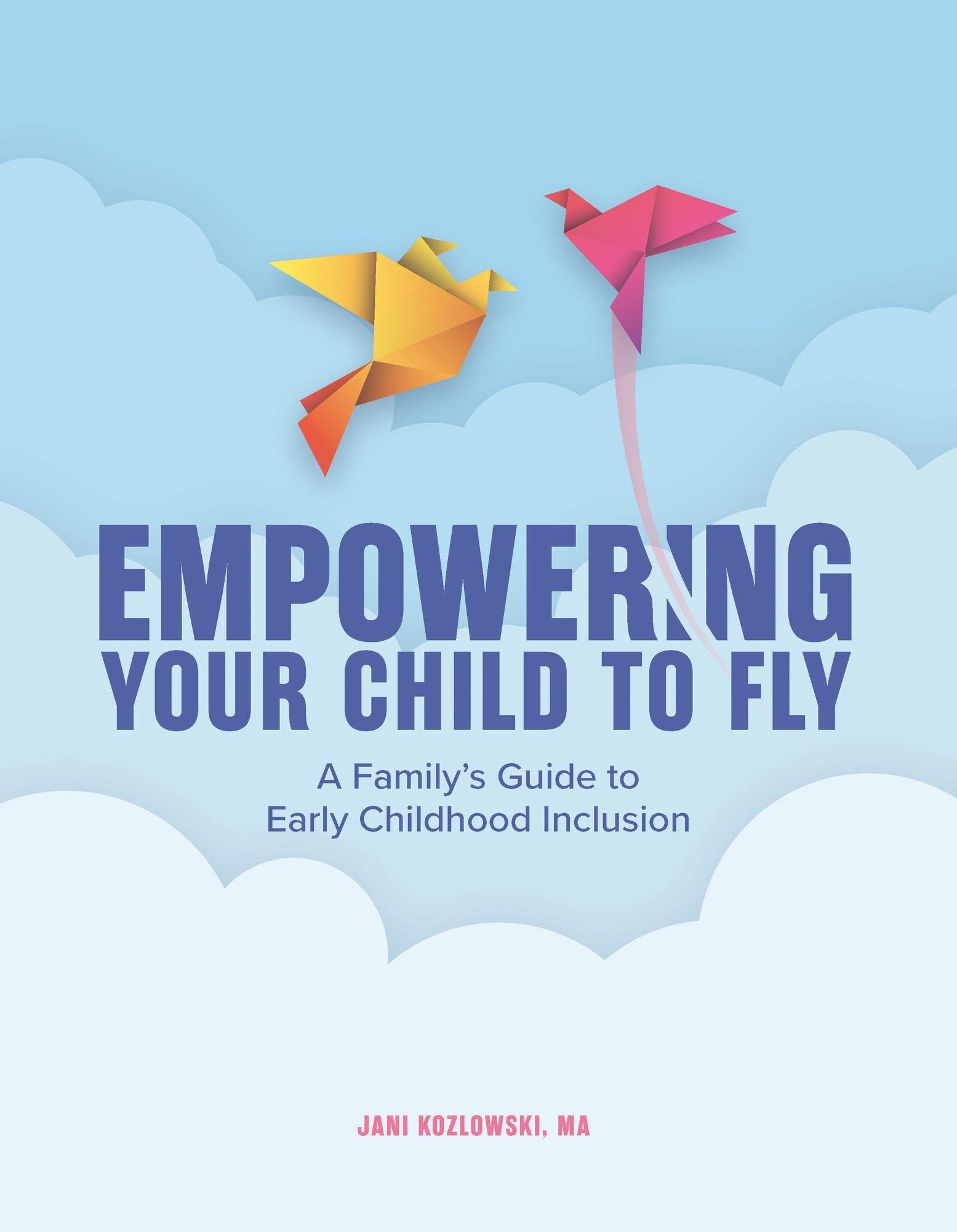 Empowering Your Child to Fly: A Family's Guide to Early Childhood Inclusion