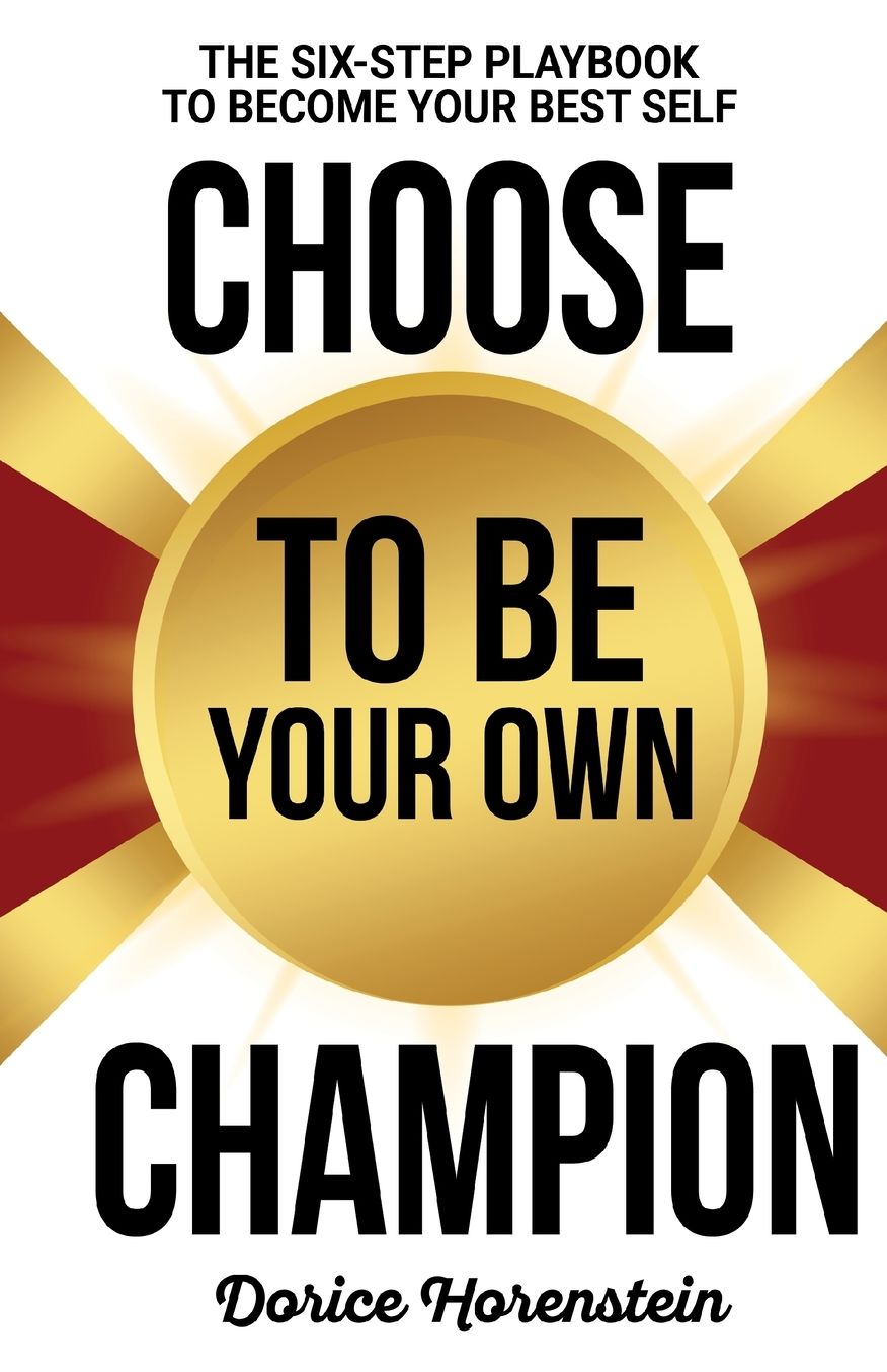 Choose to Be Your Own Champion: The Six-Step Playbook to Becoming Your Best Self