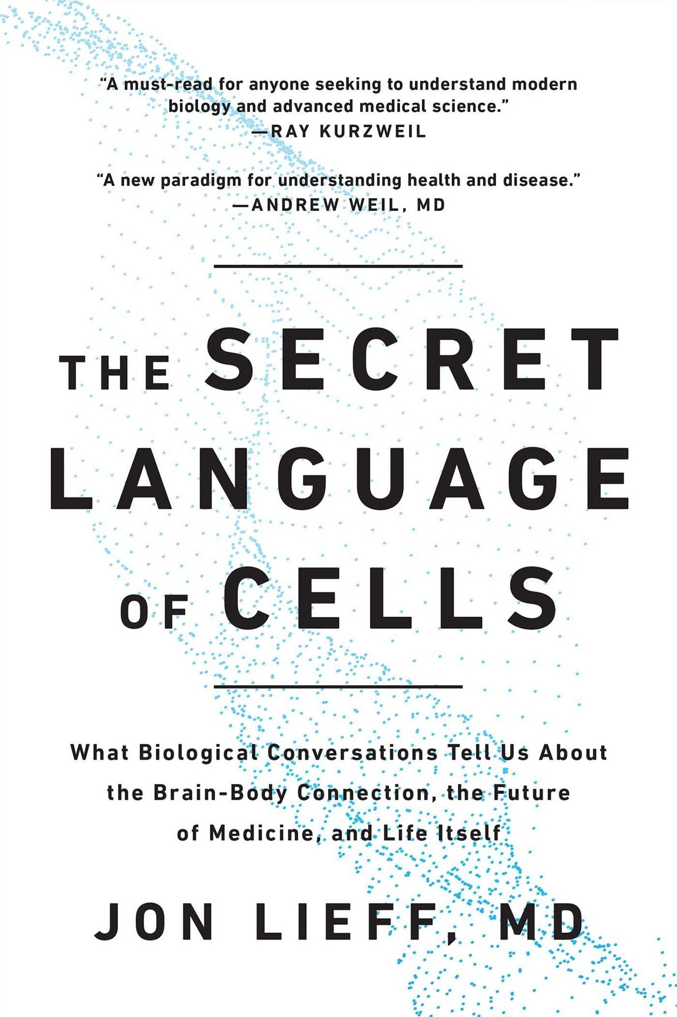 The Secret Language of Cells: What Biological Conversations Tell Us About the Brain-Body Connection, the Future of Medicine, and Life Itself