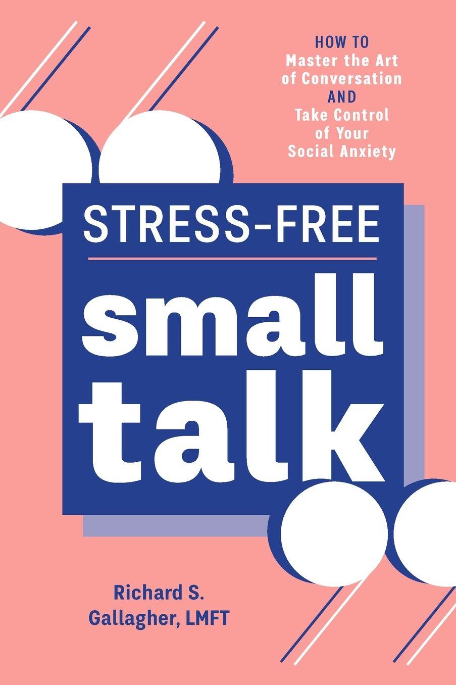 Stress-Free Small Talk: How to Master the Art of Conversation and Take Control of Your Social Anxiety