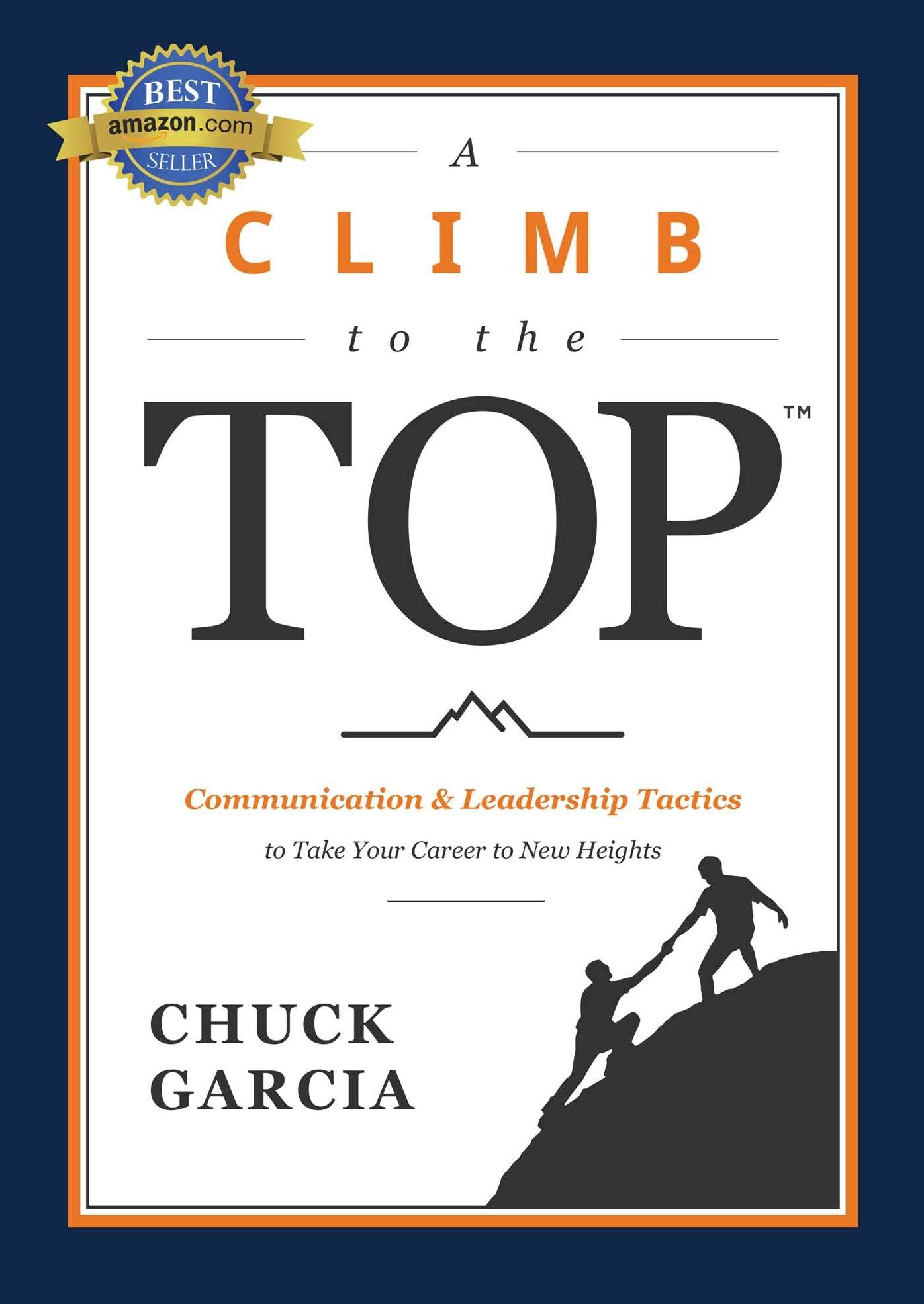 Climb to the Top: Communication & Leadership Tactics to Take Your Career to New Heights