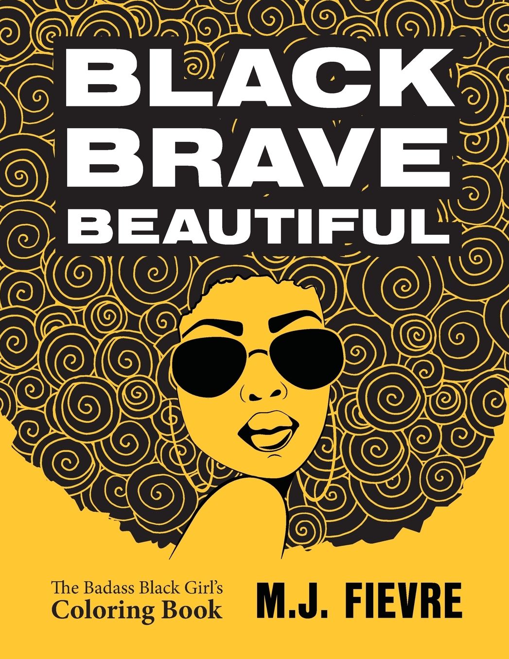 Black Brave Beautiful: A Badass Black Girl's Coloring Book (Teen & Young Adult Maturing, Crafts, Women Biographies, For Fans of Badass Black Girl)