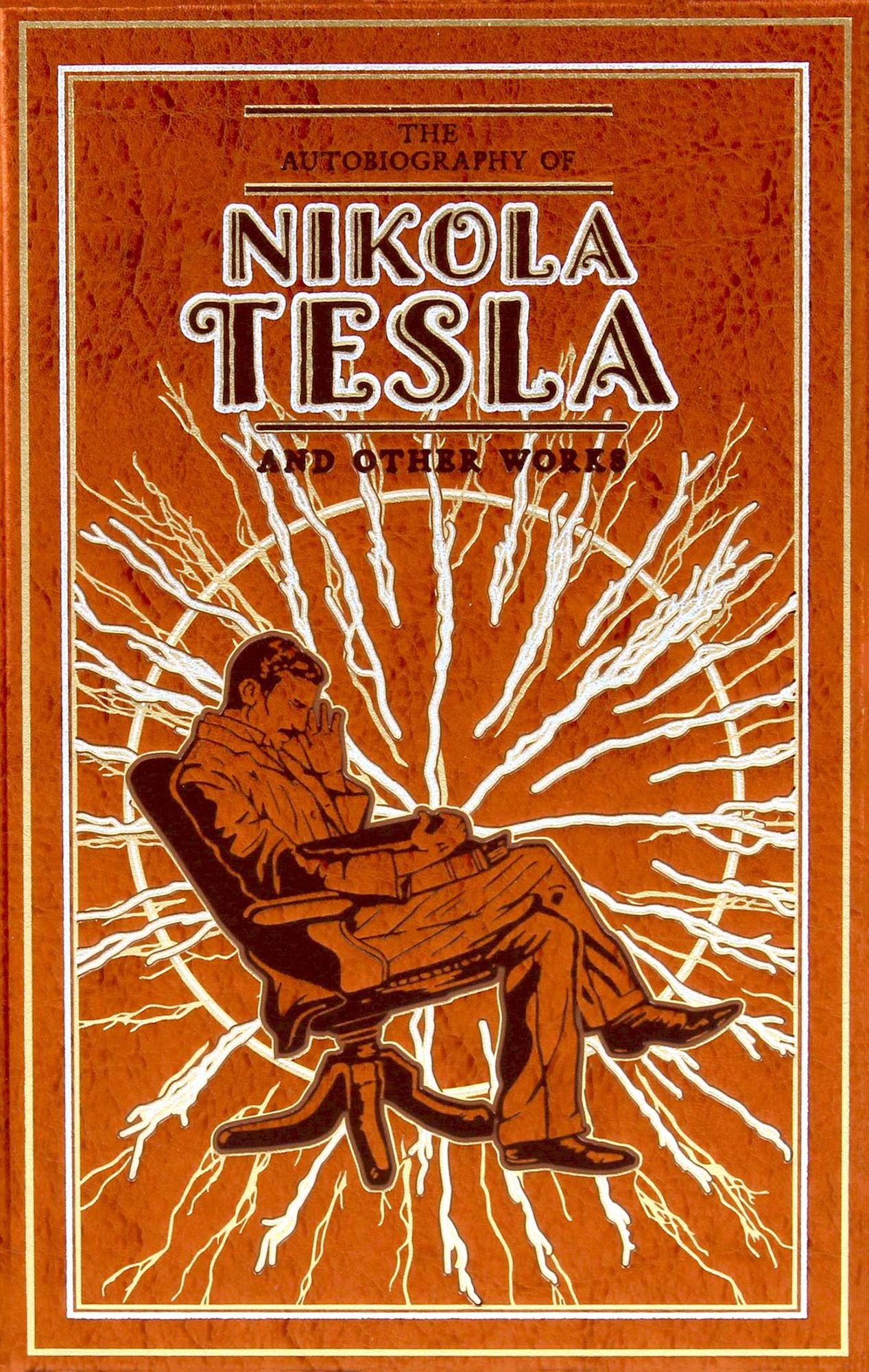 The Autobiography of Nikola Tesla and Other Works (Deluxe Leatherbound Edition)
