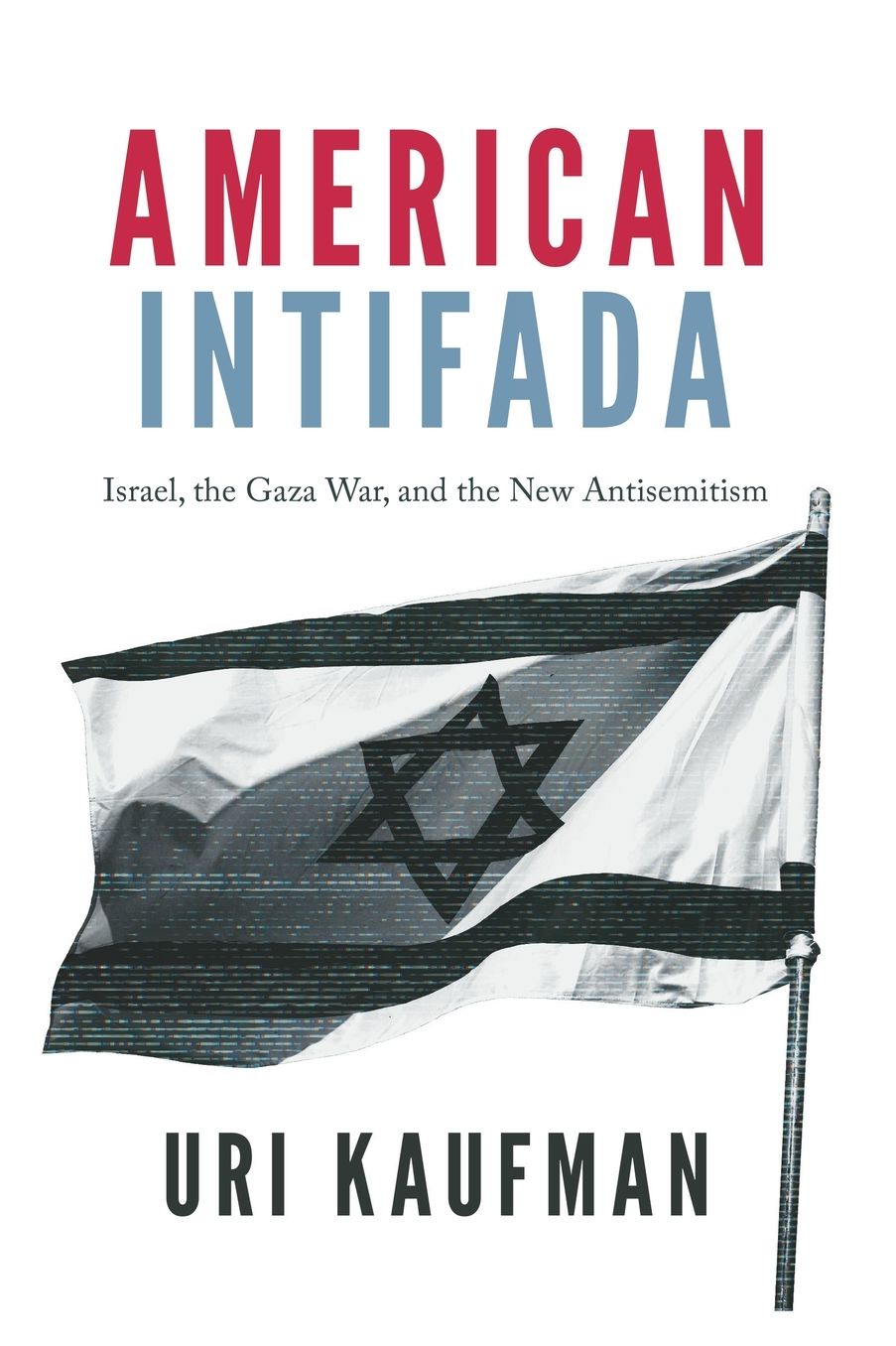 American Intifada: Israel, the Gaza War and the New Antisemitism