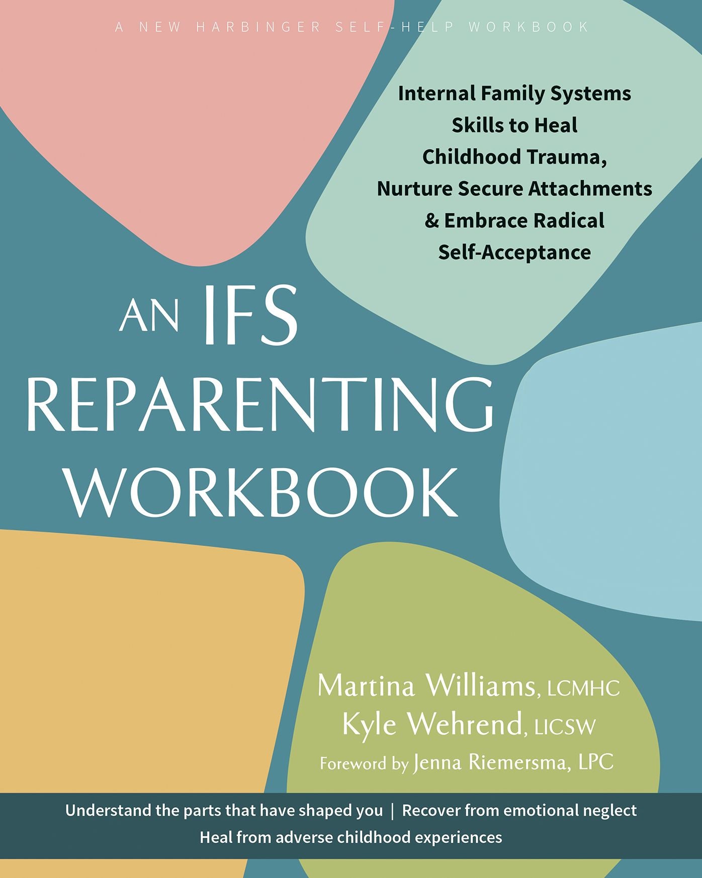 An IFS Reparenting Workbook: Internal Family Systems Skills to Heal Childhood Trauma, Nurture Secure Attachments, and Embrace Radical Self-Acceptance
