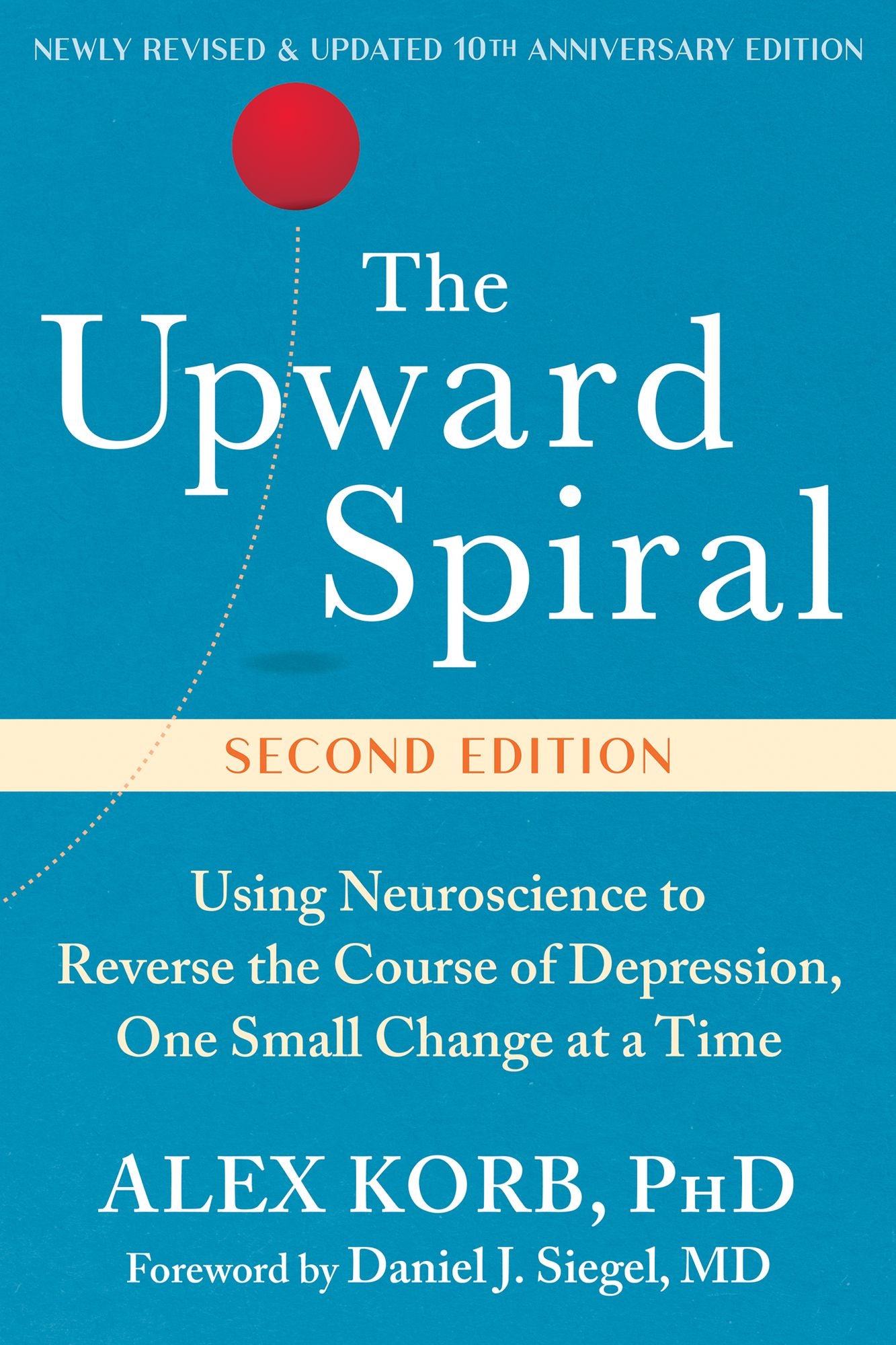 The Upward Spiral: Using Neuroscience to Reverse the Course of Depression, One Small Change at a Time