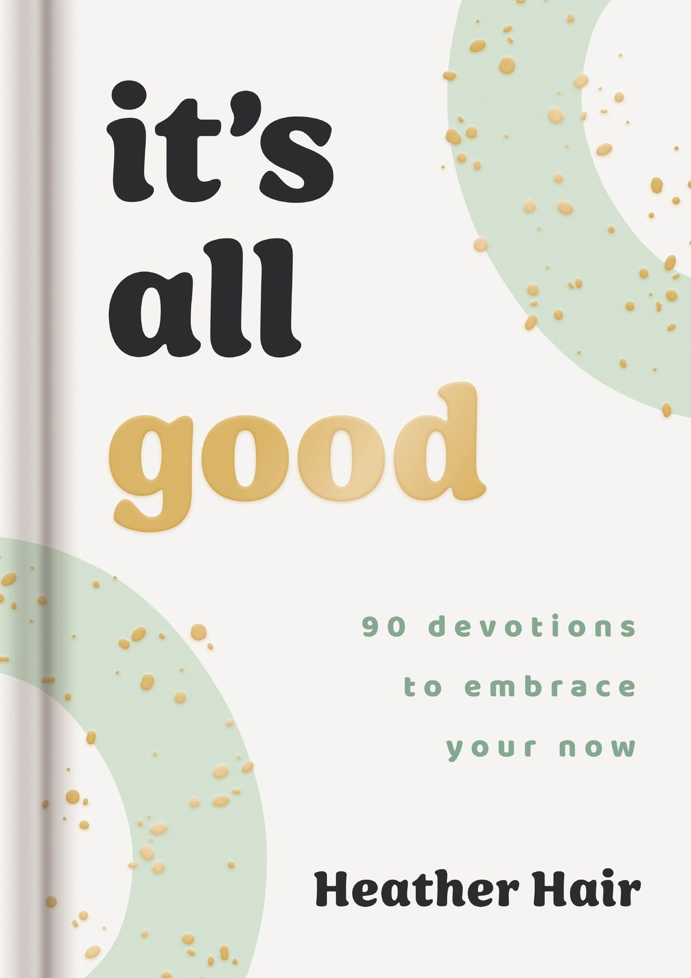 It's All Good: 90 Devotions to Embrace Your Now