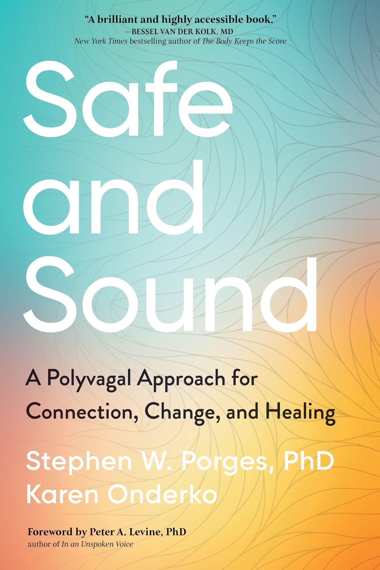 Safe and Sound: A Polyvagal Approach for Connection, Change, and Healing