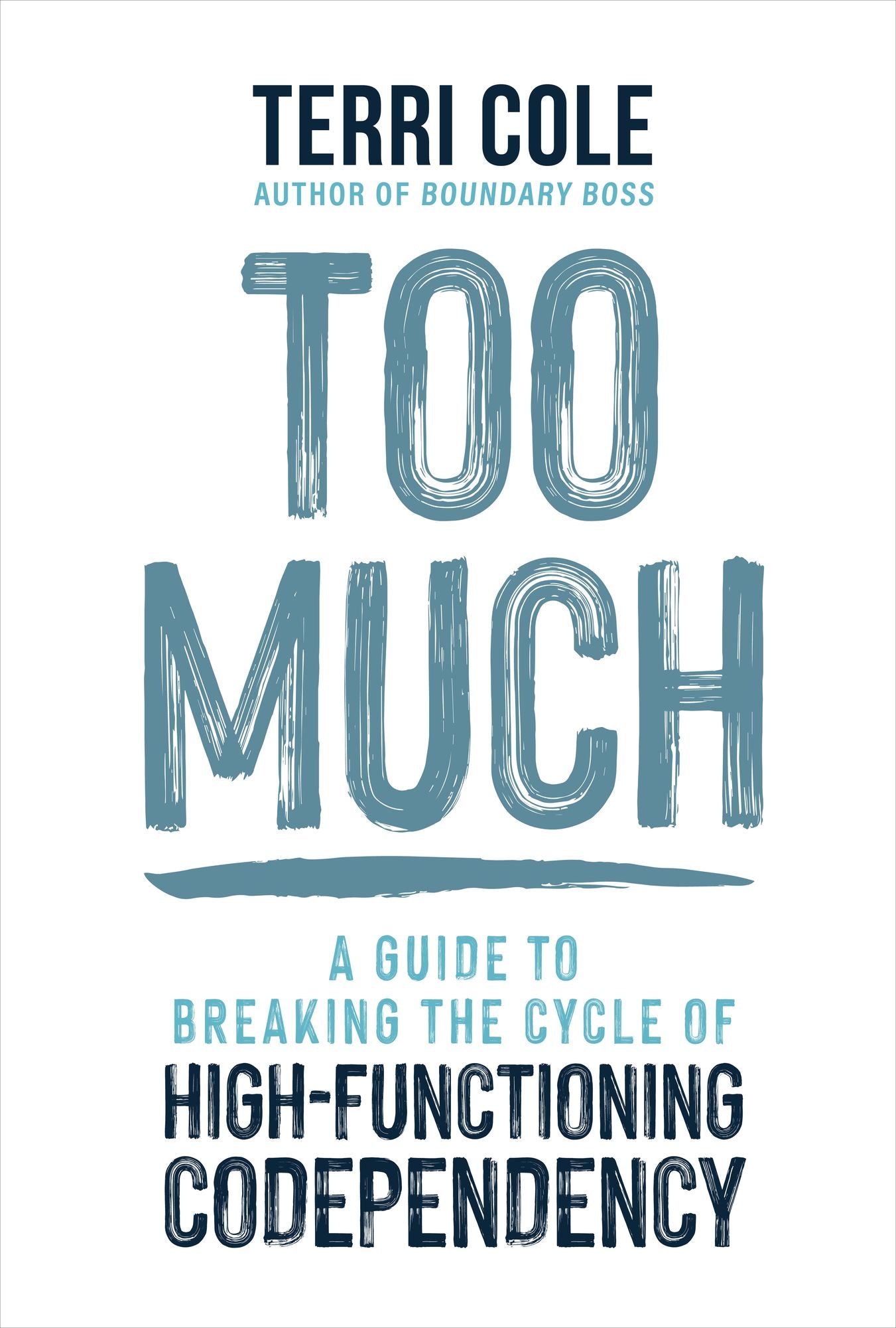 Too Much: A Guide to Breaking the Cycle of High-Functioning Codependency