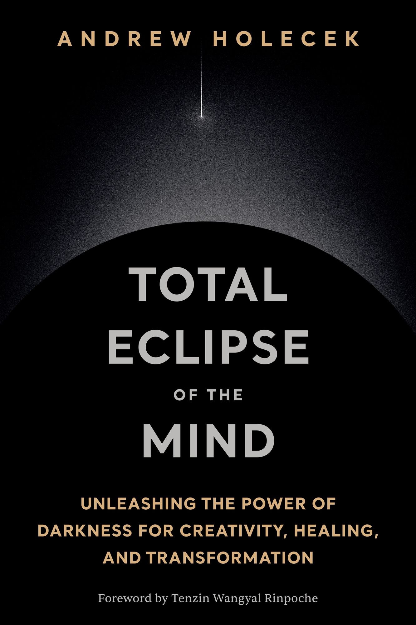 Total Eclipse of the Mind: Unleashing the Power of Darkness for Creativity, Healing, and Transformation