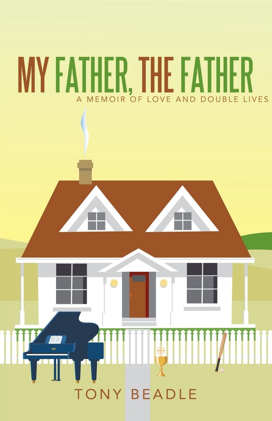 My Father, the Father: a memoir of love and double lives