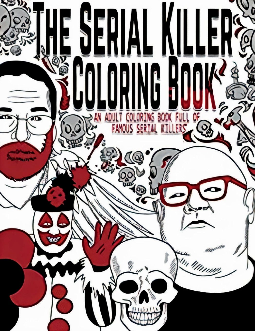 The Serial Killer Coloring Book: An Adult Coloring Book Full of Famous Serial Killers