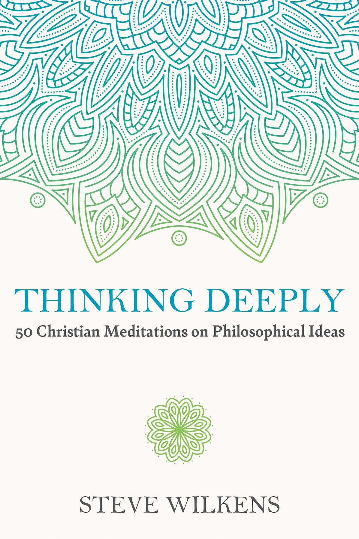 Thinking Deeply: 50 Christian Meditations on Philosophical Ideas