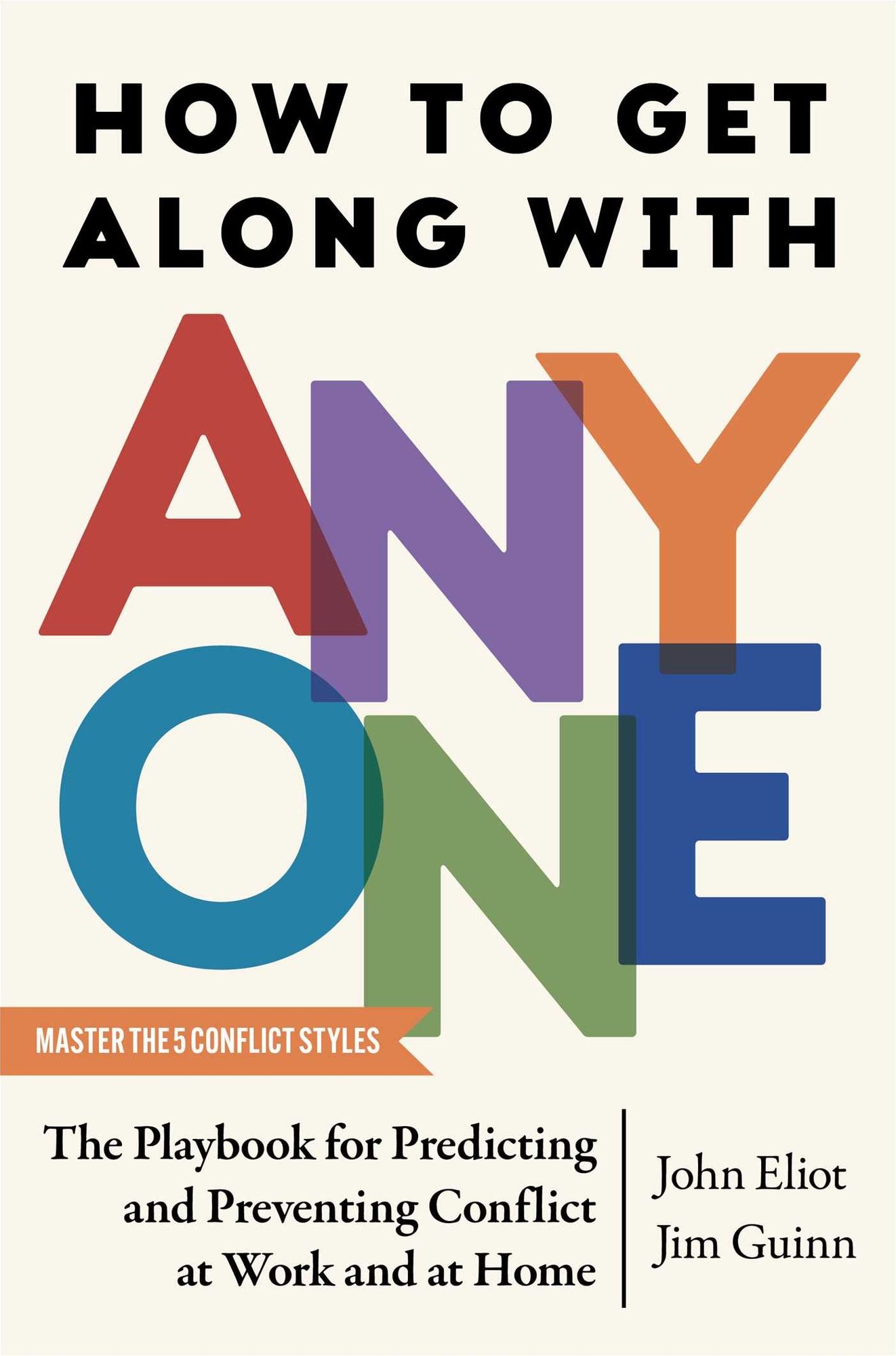 How to Get Along with Anyone: The Playbook for Predicting and Preventing Conflict at Work and at Home