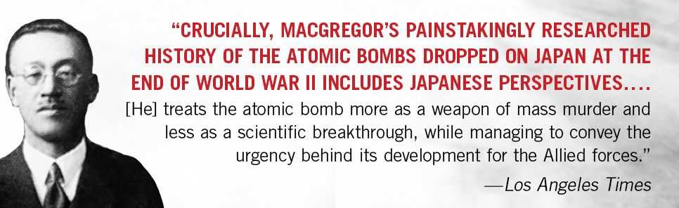 The Hiroshima Men: The Quest to Build the Atomic Bomb, and the Fateful Decision to Use It