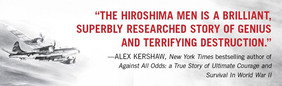 The Hiroshima Men: The Quest to Build the Atomic Bomb, and the Fateful Decision to Use It