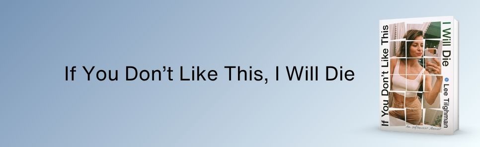 If You Don't Like This, I Will Die: An Influencer Memoir