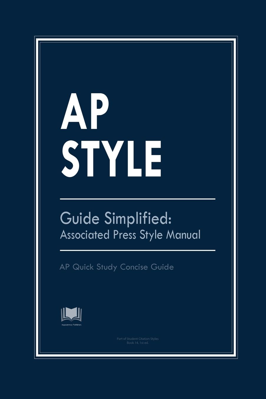 AP Style Guide Simplified: Associated Press Style Manual:AP Quick Study Concise Guide