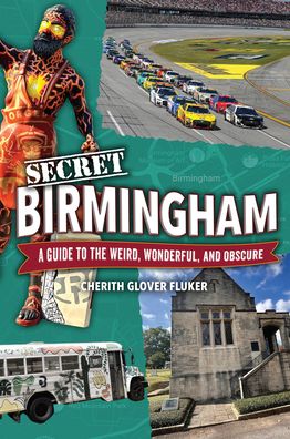 Secret Birmingham: A Guide to the Weird, Wonderful, and Obscure
