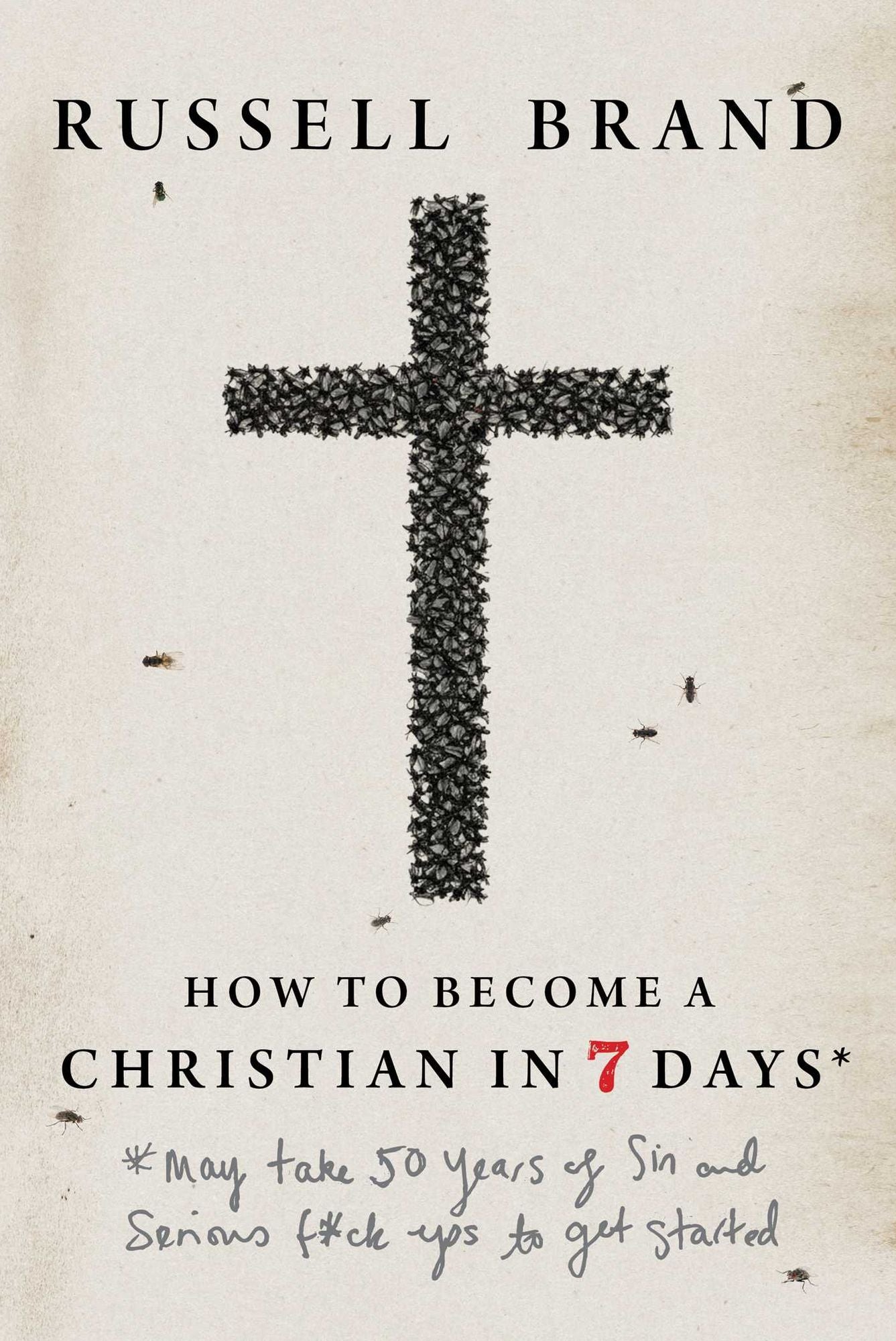 How to Become a Christian in Seven Days*: *May take 50 years of sin and serious f*ck ups to get started