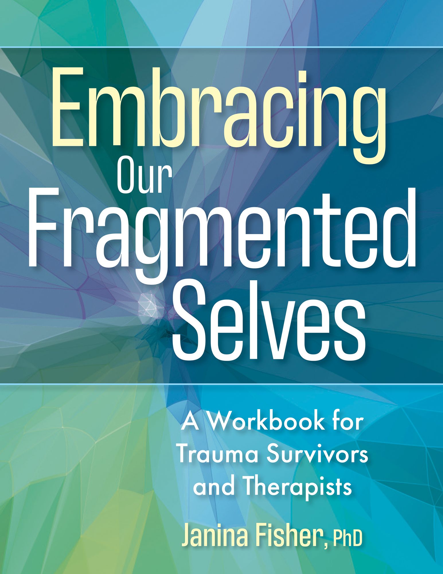 Embracing Our Fragmented Selves: A Workbook for Trauma Survivors and Therapists
