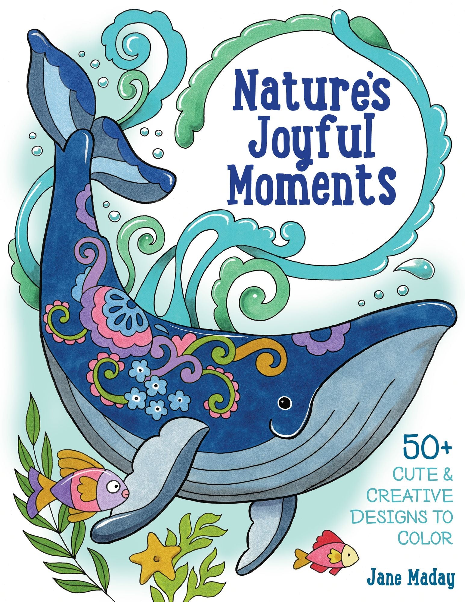 Nature's Joyful Moments: 50+ Cute & Creative Designs to Color - Positive and Calming Coloring Book for Adults and Kids