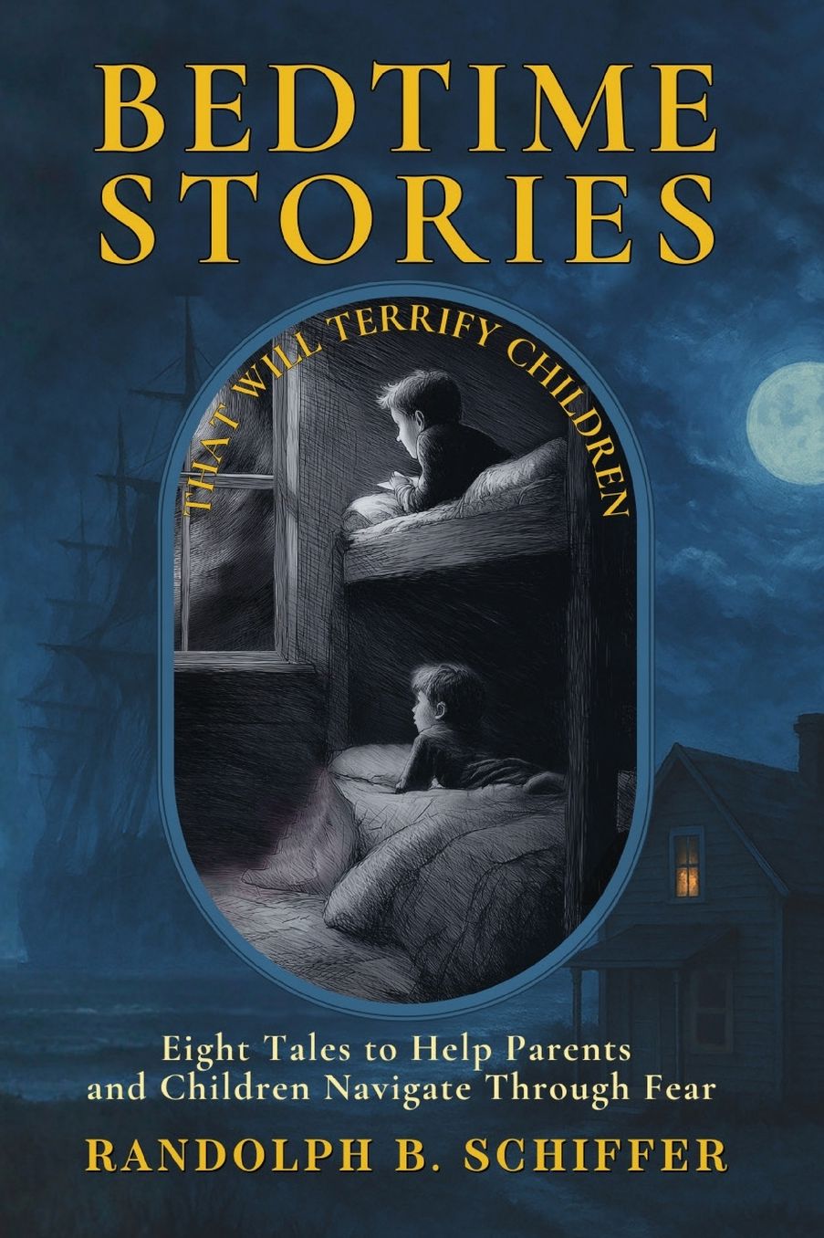 Bedtime Stories That Will Terrify Children: Eight Tales to Help Parents & Children Navigate Fear