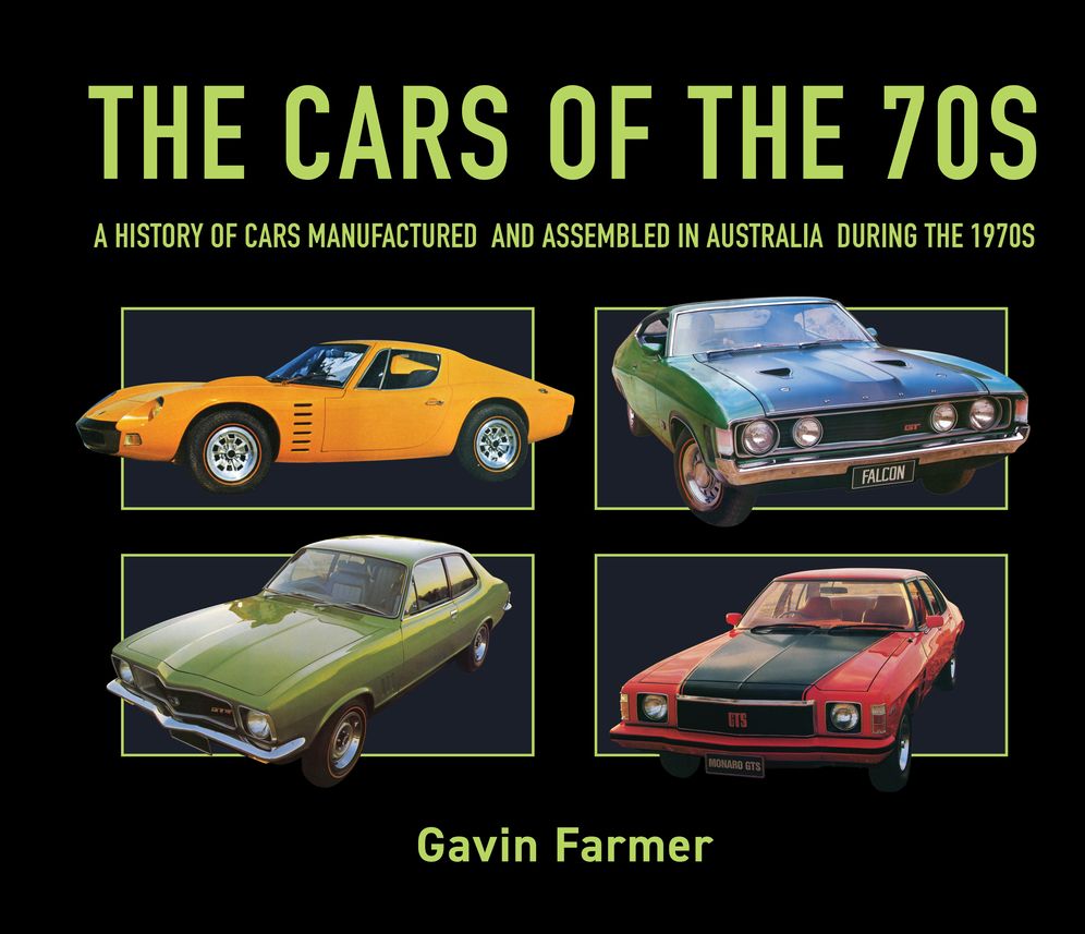 The Cars of the 70s: A History of Cars Manufactured and Assembled in Australia during the 1970s