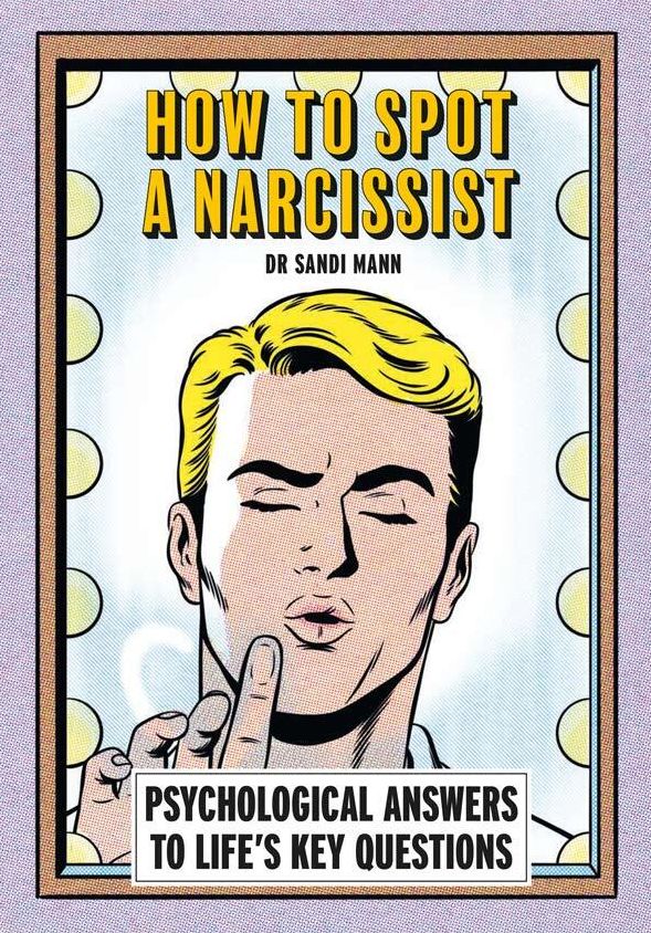 How To Spot A Narcissist: Psychological answers to life's key questions