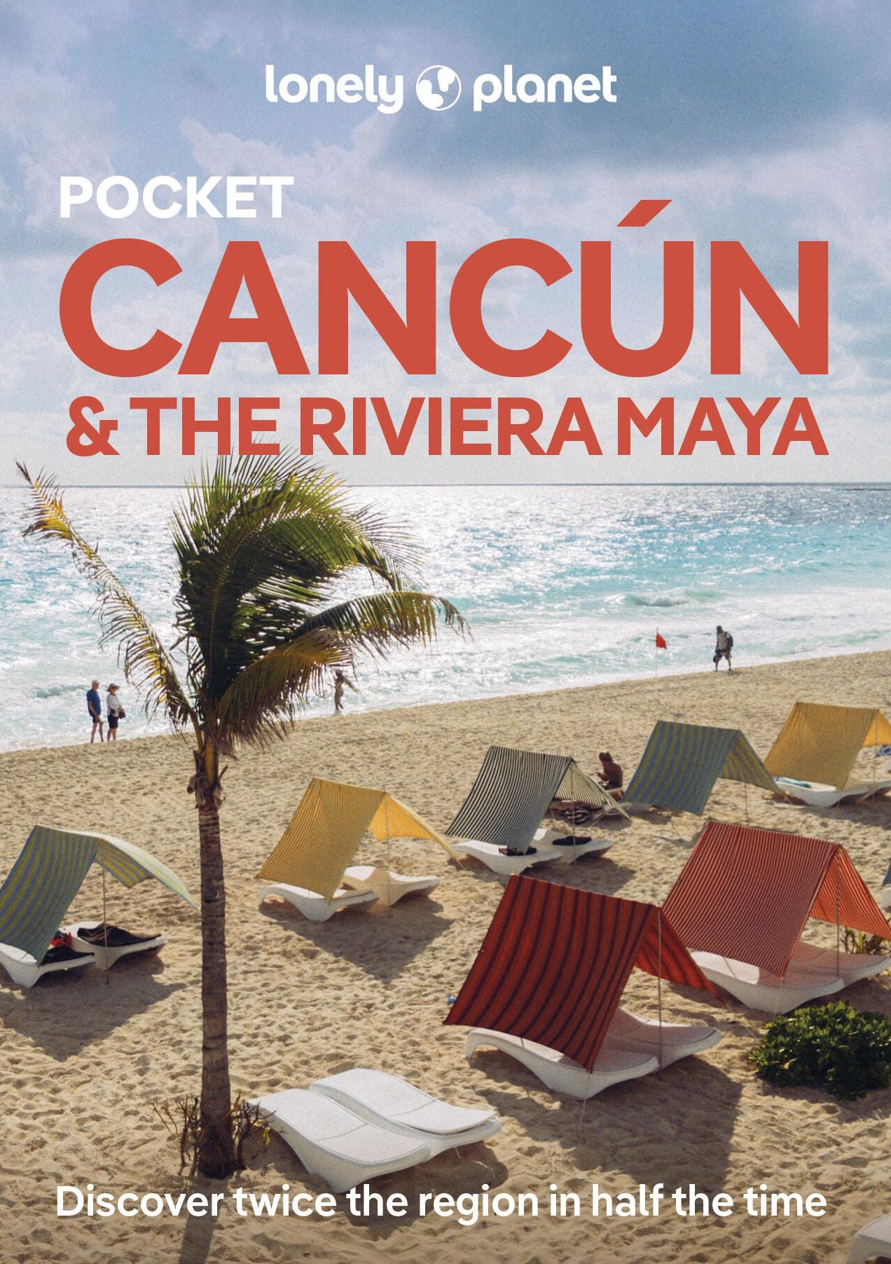Lonely Planet Pocket Cancun & the Riviera Maya: Discover Twice the Region in Half the Time Top Sights Maps & Walking Tours Covers Cancun Centro, Isla Mujeres, Chichen Itza and more