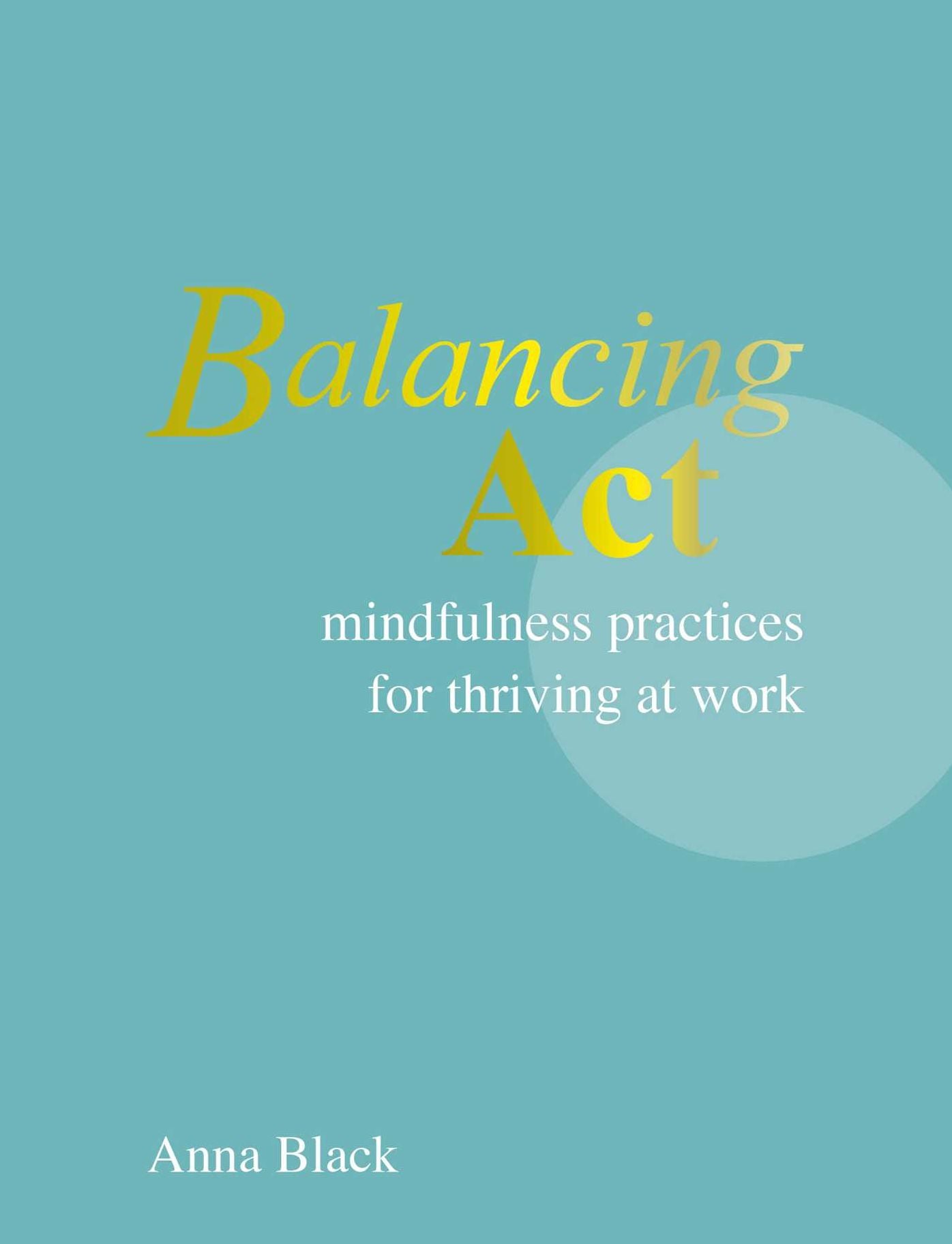 Balancing Act: Mindfulness practices for thriving at work