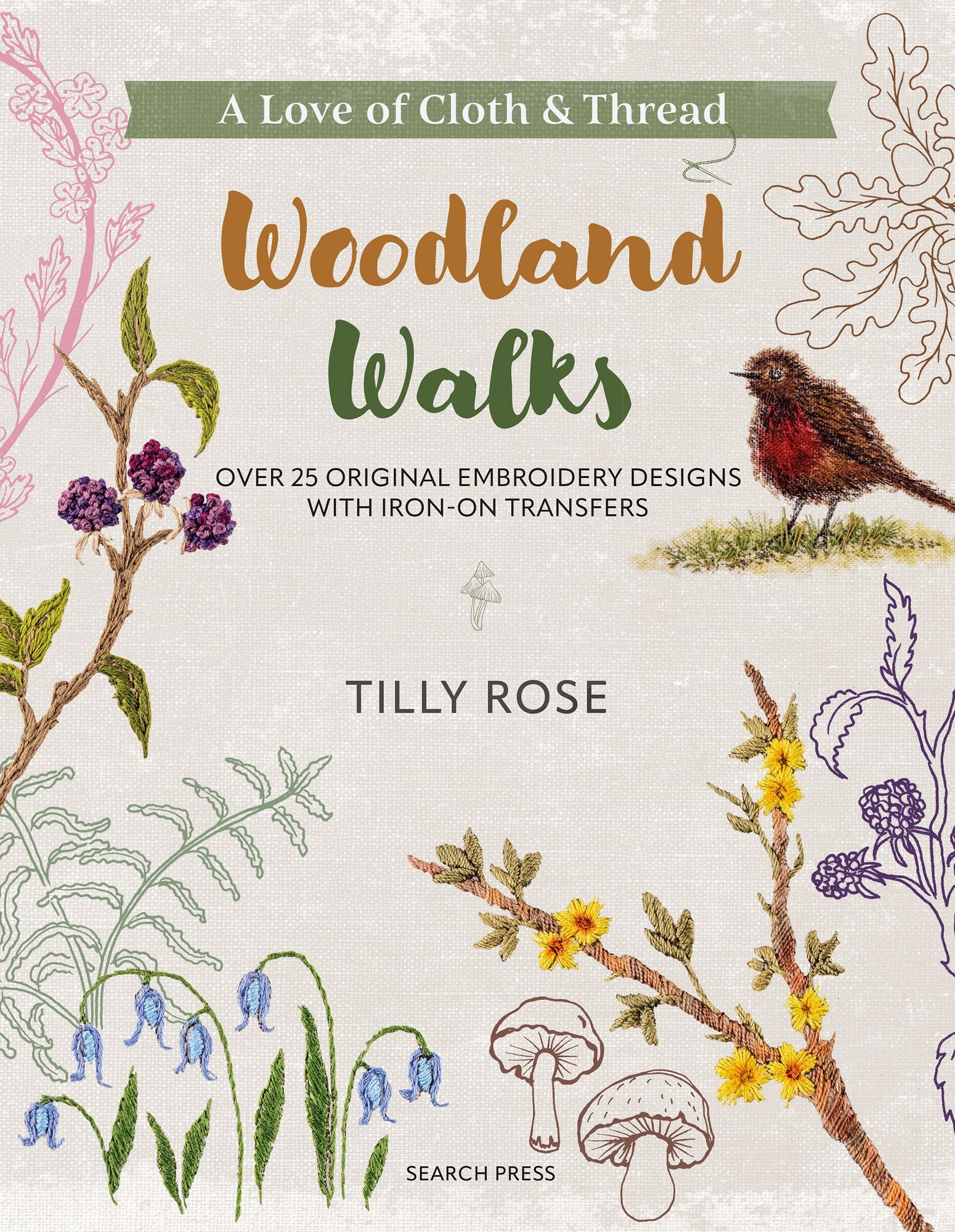 A Love of Cloth and Thread: Woodland Walks: Over 25 original embroidery designs with iron-on transfers