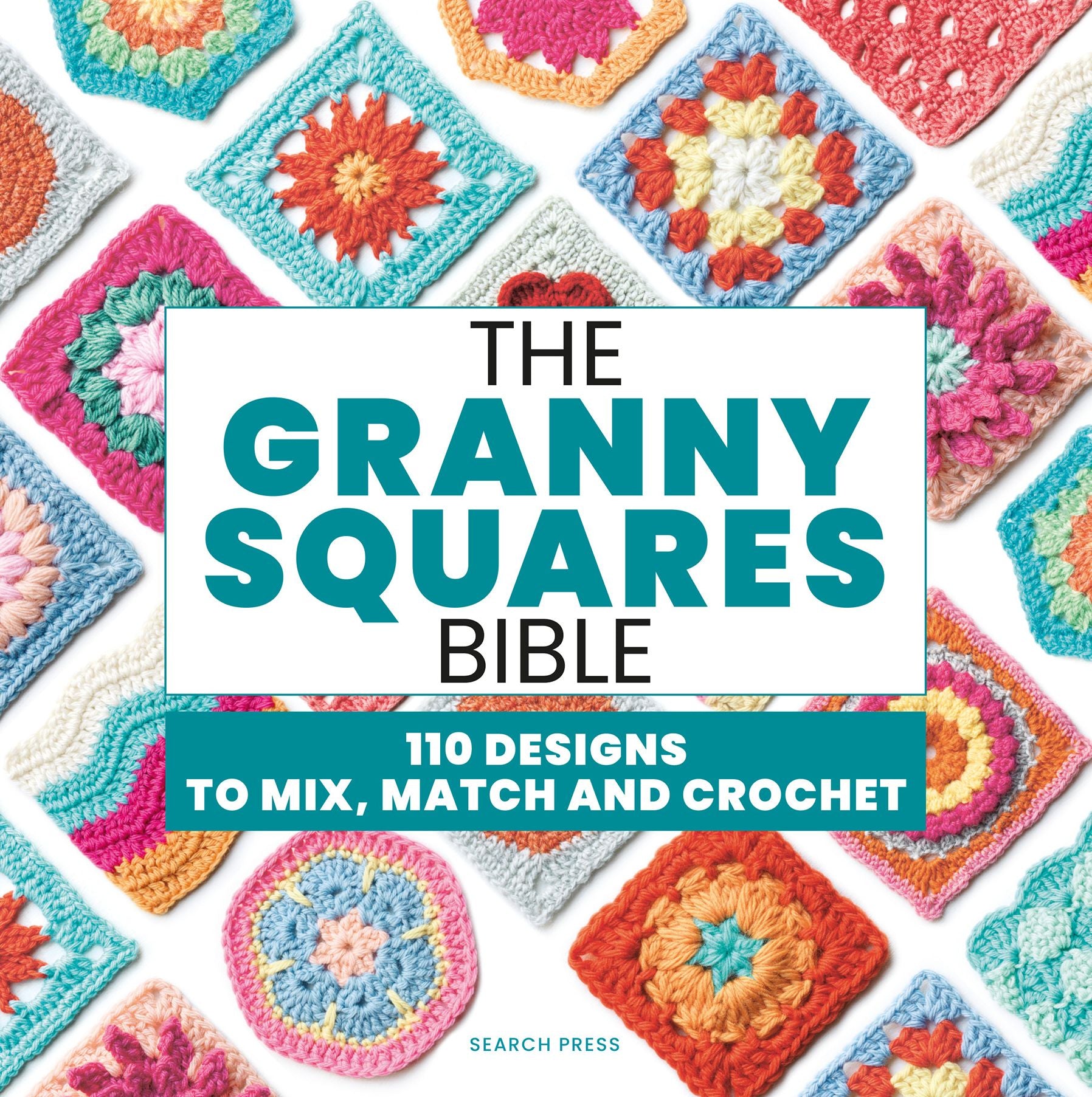 The Granny Squares Bible: 110 Designs to Mix, Match and Crochet