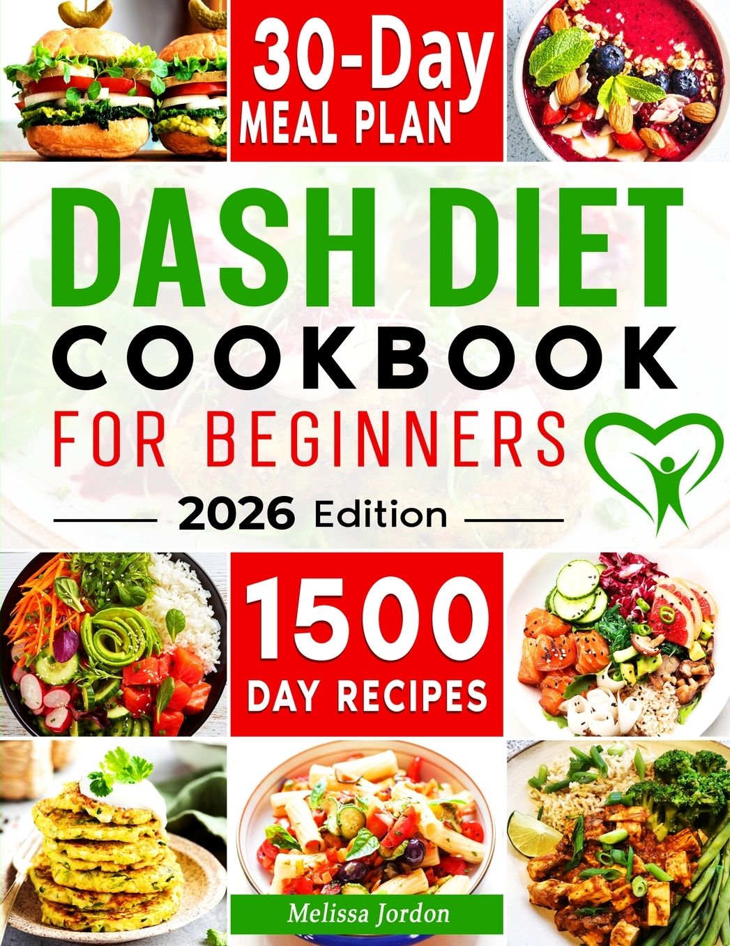Dash Diet Cookbook for Beginners: Easy & Delicious Low Sodium Recipes to Lower Your Blood Pressure & Healthy Weight Loss. Live Healthier without Sacrificing Taste. Includes 30-Day Meal Plan