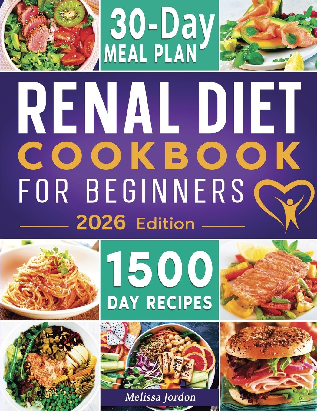 Renal Diet Cookbook For Beginners: The Complete Guide to Manage Kidney Disease Using The Real Diet With 150 Healthy And Mouthwatering Low Sodium, Phosphorus And Potassium Recipes For Everyday Meals30-Day Meal Plan Included