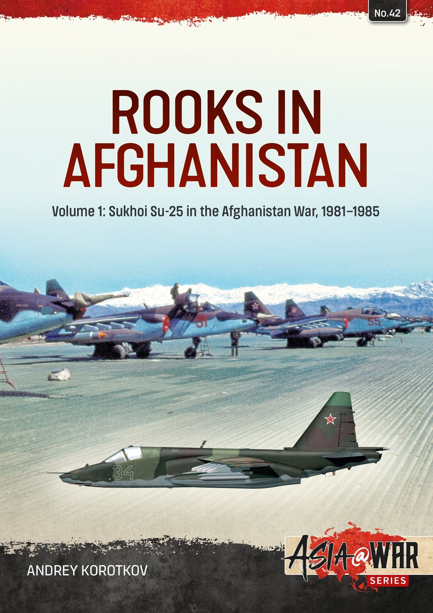 Rooks in Afghanistan: Volume 1: Sukhoi Su-25 in the Afghanistan War, 1981-1985