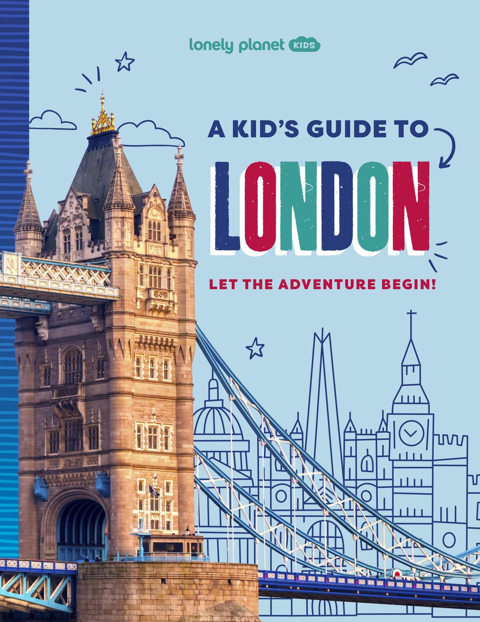 Lonely Planet Kids A Kid's Guide to London: Unlock the Magic of Travel Discover Secret & Surprising Places Packed with Amazing Facts, Top Spots & Vibrant Photography