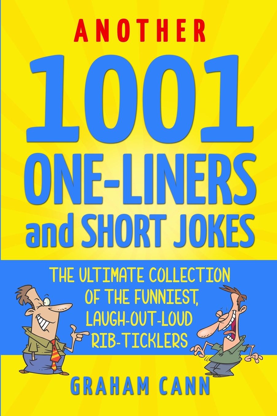 Another 1001 One-Liners and Short Jokes: The Ultimate Collection of the Funniest, Laugh-Out-Loud Rib-Ticklers