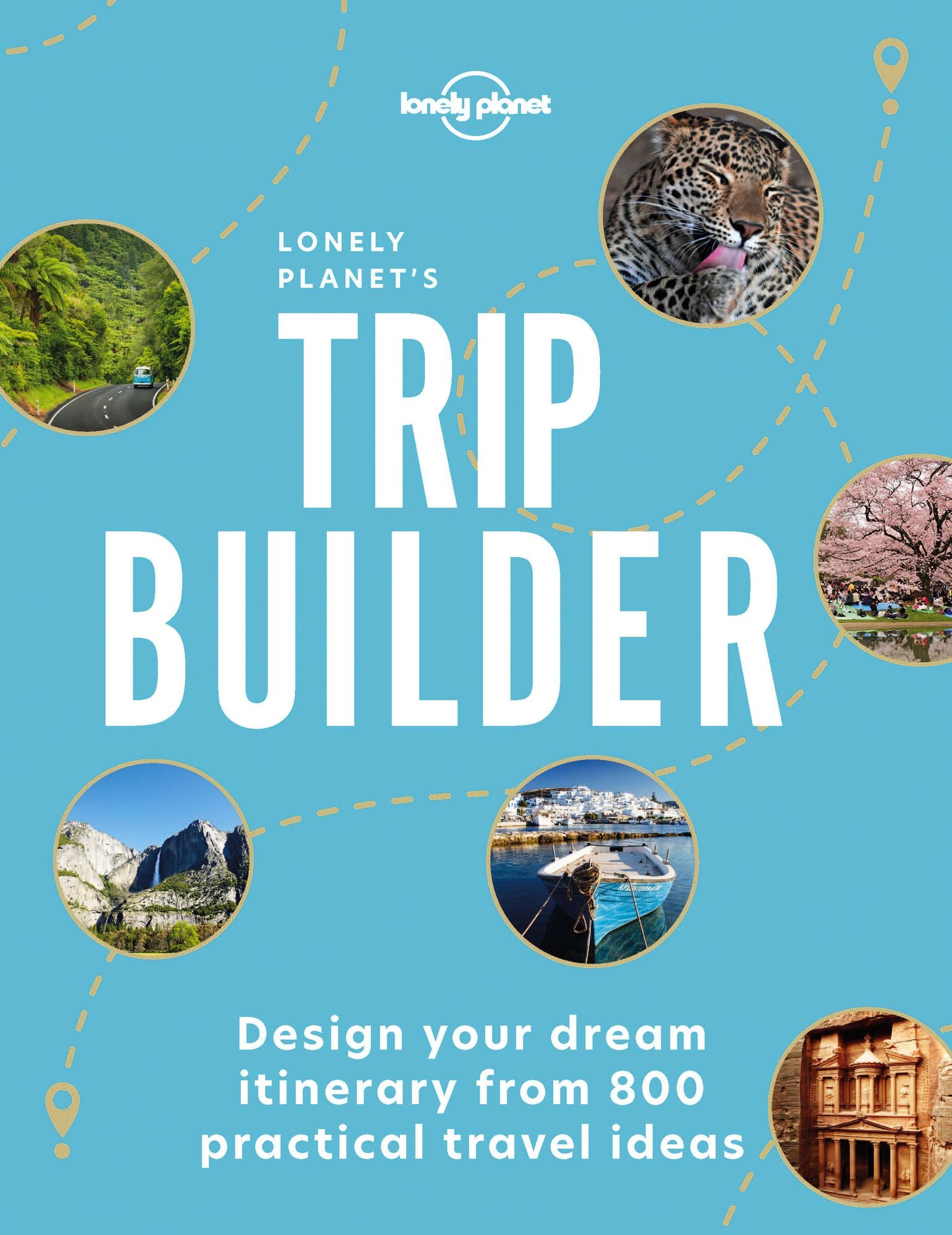 Lonely Planet's Trip Builder: Over 800 Ideas for Your Next Getaway Travel Planning Tips & Inspiring Itineraries Active, Culture, Art, Beach & Wildlife Adventures