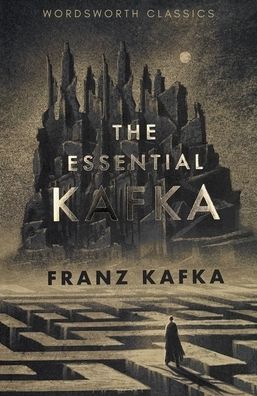 The Essential Kafka: The Castle; The Trial; Metamorphosis and Other Stories