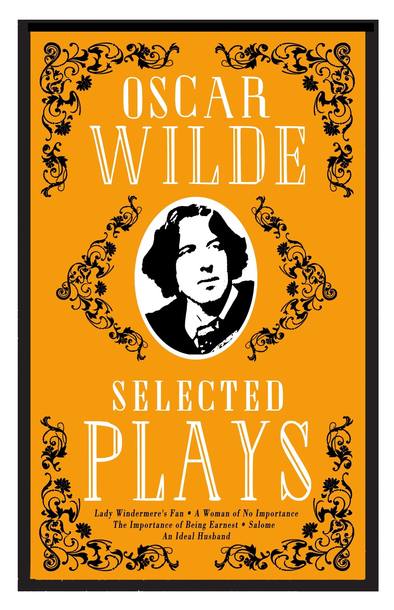 Selected Plays: Lady Windermere's Fan, A Woman of No Importance, An Ideal Husband and The Importance of Being Earnest - Annotated Edition