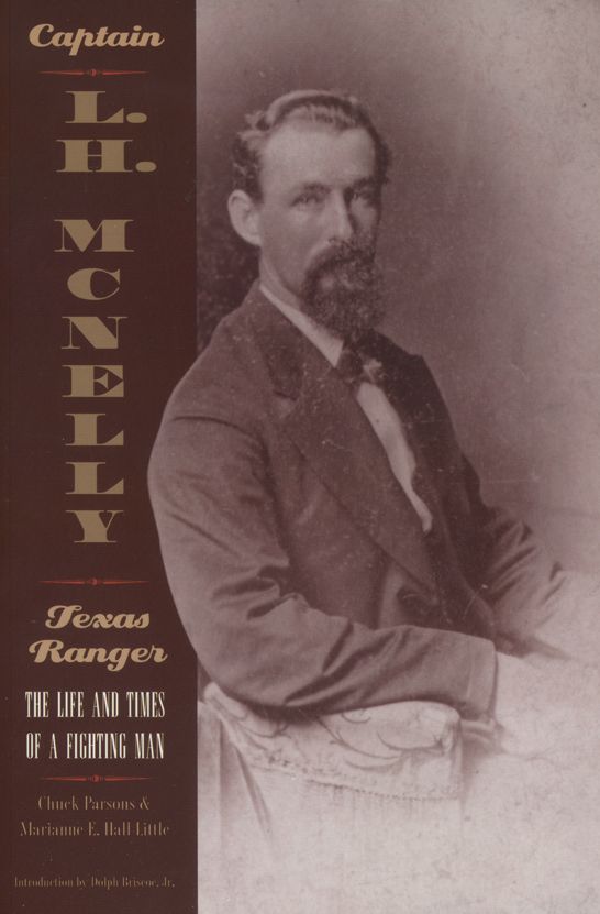 Captain L. H. McNelly, Texas Ranger: The Life and Times of a Fighting Man
