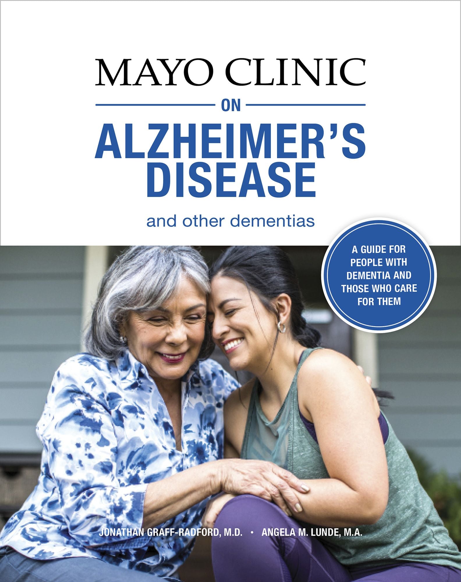 Mayo Clinic on Alzheimer's Disease and other Dementias: A guide for people with dementia and those who care for them