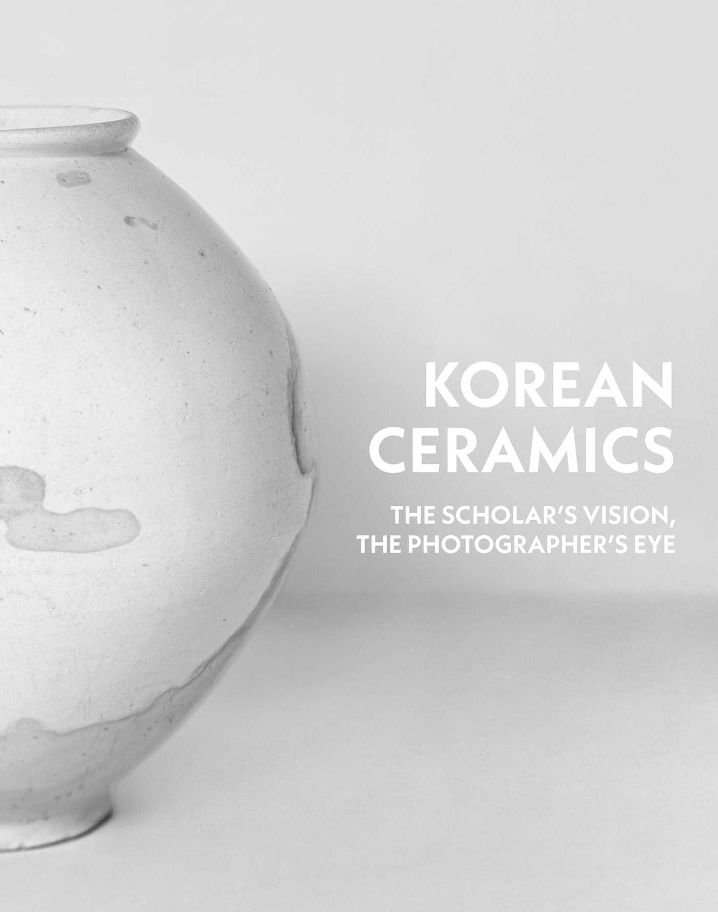 The Korean Ceramics: The Scholar's Vision, The Photographer's Eye