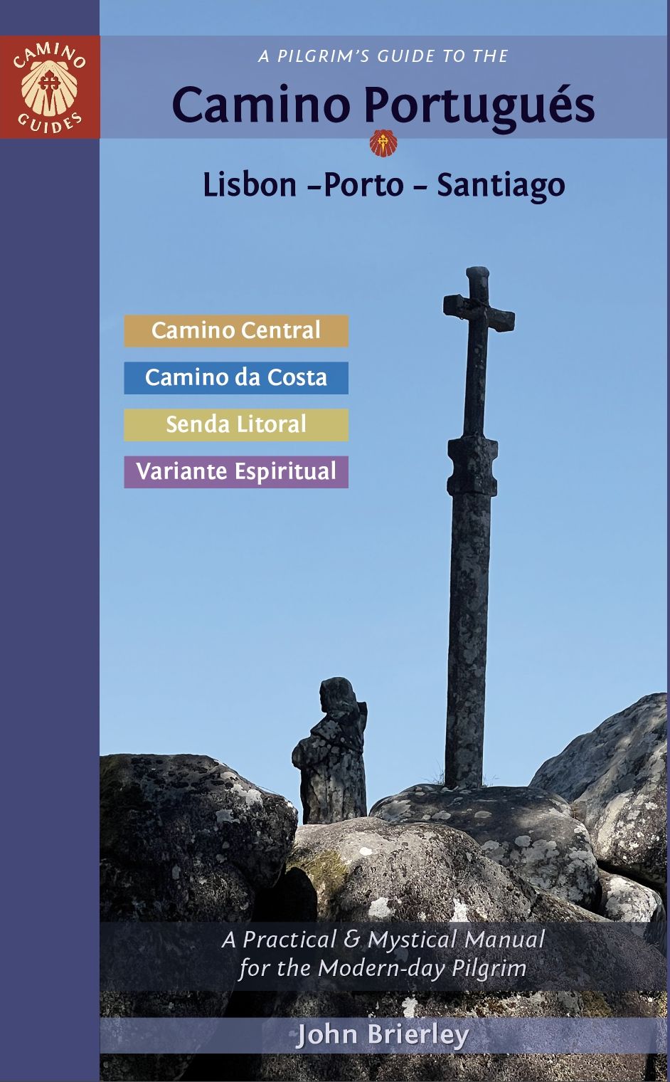 A Pilgrim's Guide to the Camino Portugués Lisbon - Porto - Santiago: including Camino Central, Variente Espiritual, Camino da Costa, & Senda Litoral