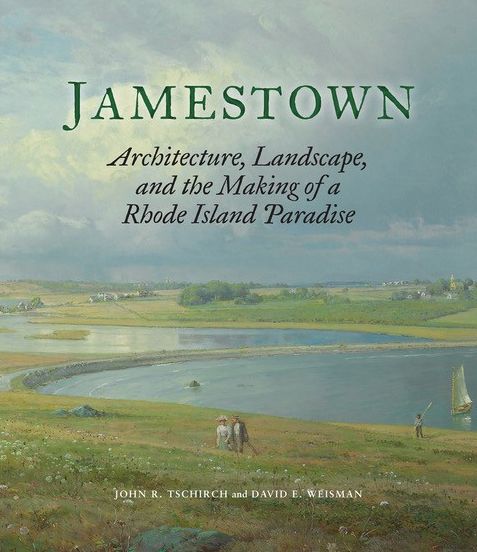 Jamestown: Architecture, Landscape, and the Making of a Rhode Island Paradise