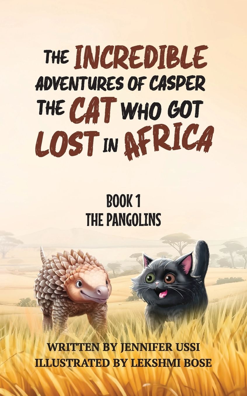 The Incredible Adventures of Casper the Cat Who Got Lost in Africa: Book 1: The Pangolins